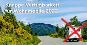 Knappe Verfügbarkeit bei Wohnmobilen 2022